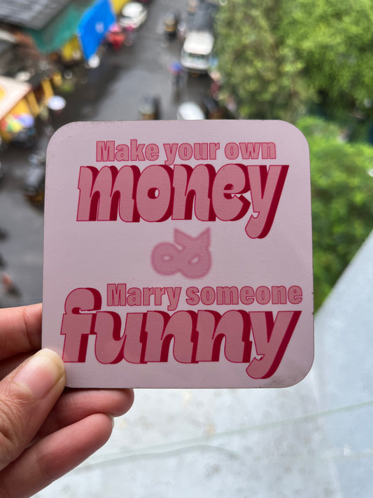 Make your own money, Marry someone Funny Coaster Magnet