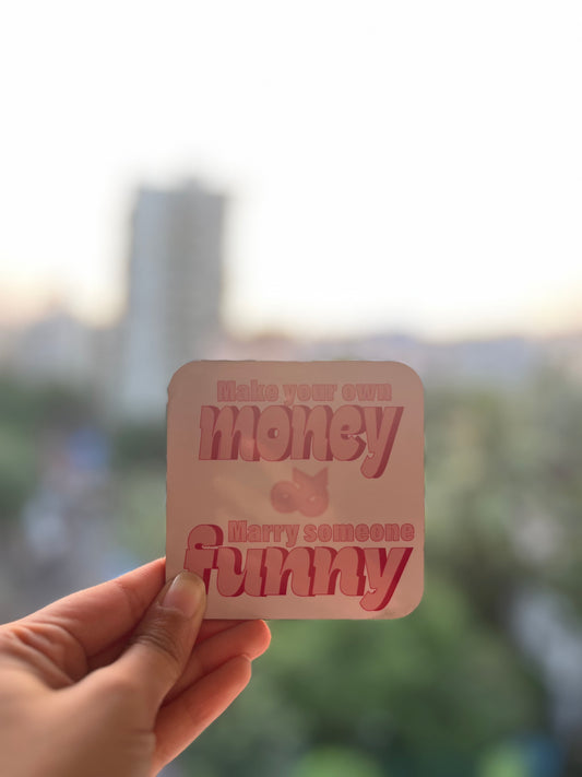 Make your own money, Marry someone Funny Coaster Magnet