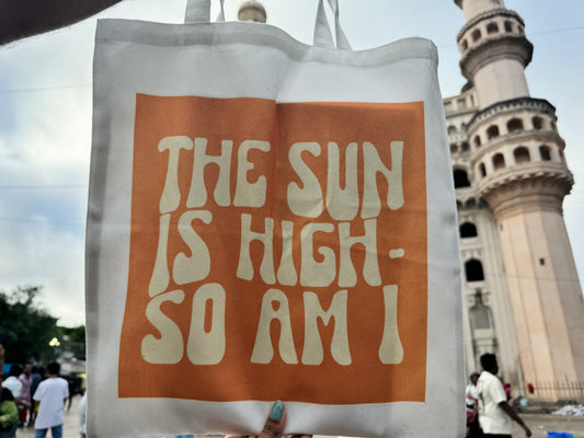 The Sun is High - So Am I  Tote Bag